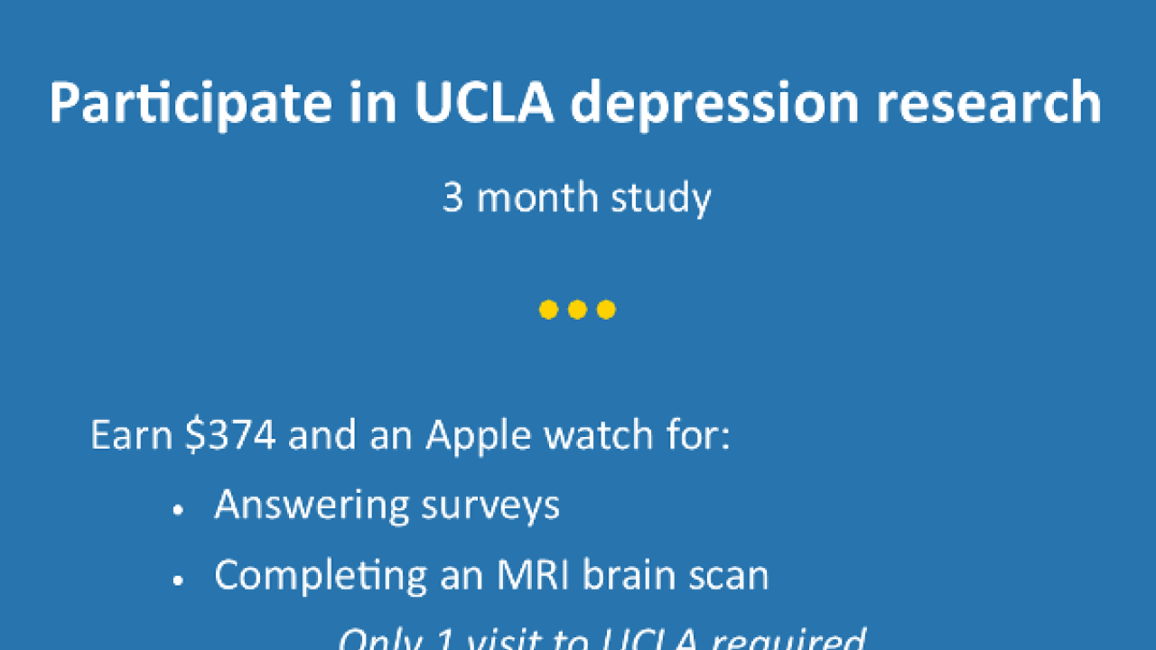 Flyer. White text on blue background reads: "Participate in UCLA Depression research; 3 month study. Earn $374 and an apple watch for answering surveys, completing an MRI brain scan, only 1 visit to UCLA required. For more information, visit dgc.uclahealth.org/optima/home