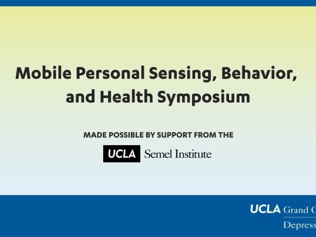 Event flyer reads "Mobile Personal Sensing, Behavior, and Health Symposium. Made possible by support from the Semel Institute."