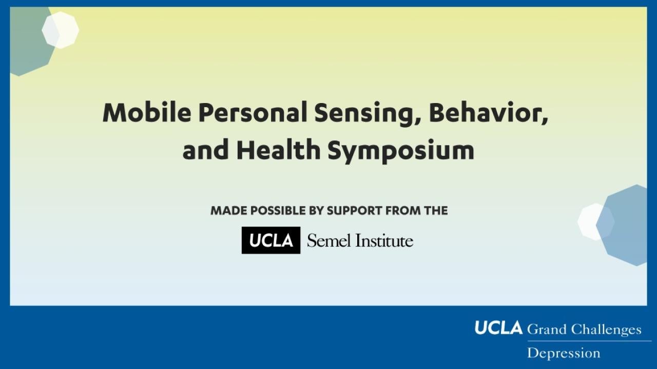 Event flyer reads "Mobile Personal Sensing, Behavior, and Health Symposium. Made possible by support from the Semel Institute."